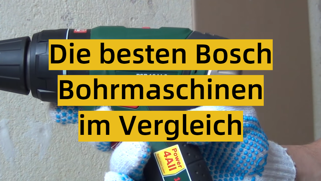 Die besten Bosch Bohrmaschinen im Vergleich