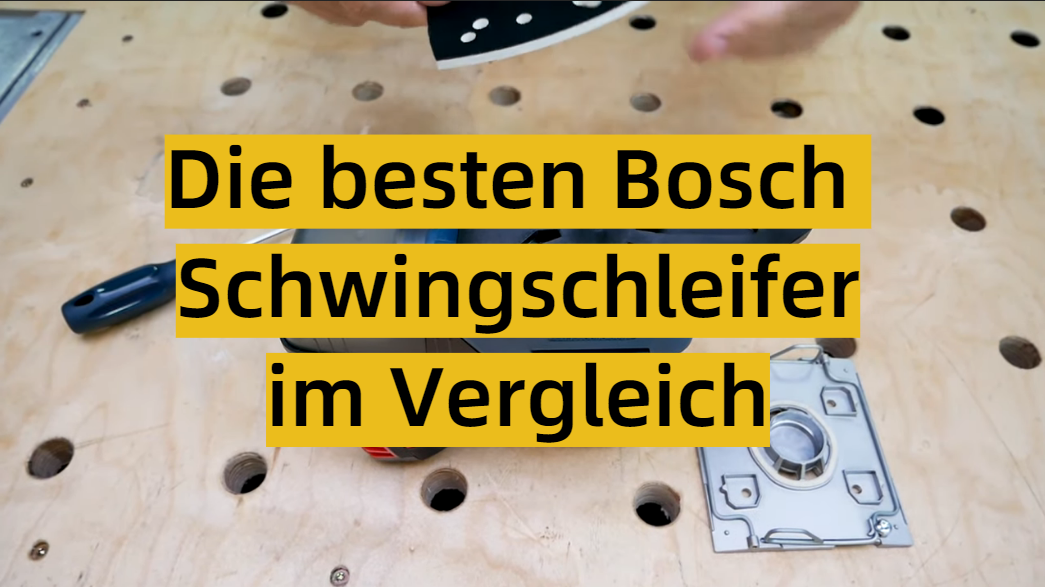 Die besten Bosch Schwingschleifer im Vergleich